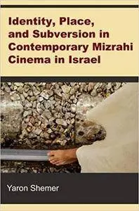 Identity, Place, and Subversion in Contemporary Mizrahi Cinema in Israel