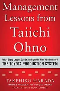 Management Lessons from Taiichi Ohno: What Every Leader Can Learn from the Man who Invented the Toyota Production System (Repos