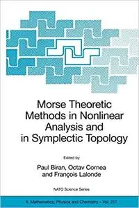 Morse Theoretic Methods in Nonlinear Analysis and in Symplectic Topology (Repost)