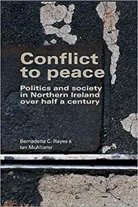 Conflict to peace: Politics and society in Northern Ireland over half a century