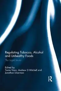 Regulating Tobacco, Alcohol and Unhealthy Foods: The Legal Issues