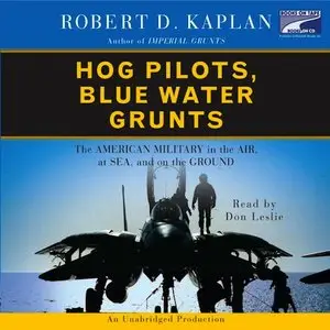 Hog Pilots, Blue Water Grunts: The American Military in the Air, at Sea, and on the Ground [Audiobook]