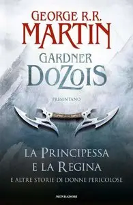 George R.R. Martin , Gardner Dozois - La principessa e la regina