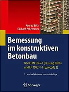 Bemessung im konstruktiven Betonbau: Nach DIN 1045-1 (Fassung 2008) und EN 1992-1-1 (Eurocode 2) (Repost)