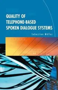 Quality of Telephone-Based Spoken Dialogue Systems by  Sebastian Mцller 
