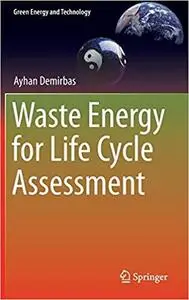 Waste Energy for Life Cycle Assessment (Green Energy and Technology) [Repost]