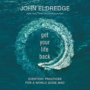 Get Your Life Back: Everyday Practices for a World Gone Mad [Audiobook]