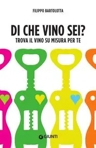 Filippo Bartolotta - Di che vino sei? Trova il vino su misura per te