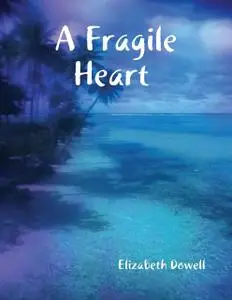 «A Fragile Heart» by Elizabeth Dowell