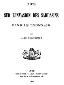 «Note sur l'invasion des Sarrasins dans le Lyonnais» by Aimé Vingtrinier