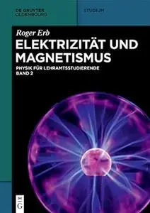 Elektrizität und Magnetismus. Physik für Lehramtsstudierende. Band 2