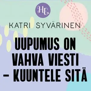 «Uupumus on vahva viesti» by Katri Syvärinen