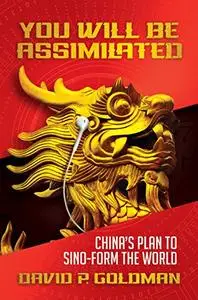 You Will Be Assimilated: China's Plan to Sino-form the World