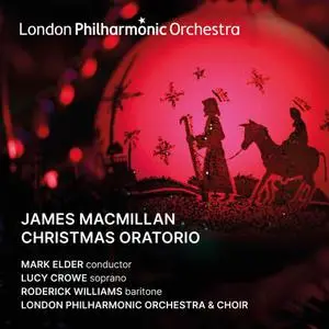 Lucy Crowe, Roderick Williams, London Philharmonic Orchestra & Choir & Mark Elder - James MacMilllan Christmas Oratorio (2022)