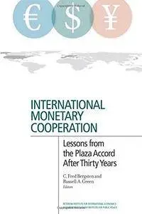 International Monetary Cooperation: Lessons from the Plaza Accord after Thirty Years