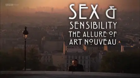 BBC - Sex and Sensibility: The Allure of Art Nouveau (2012)