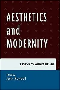 Aesthetics and Modernity: Essays by Agnes Heller