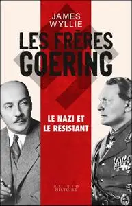 James Wyllie, "Les frères Goering: Le nazi et le résistant"