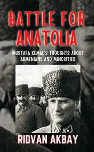 Battle for Anatolia: Mustafa Kemal’s Thoughts about Armenians and Minorities