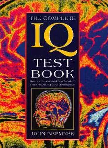 The Complete IQ Test Book: How to Understand and Measure Each Aspect of Your Intelligence