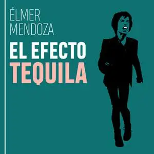 «Efecto tequila» by Élmer Mendoza