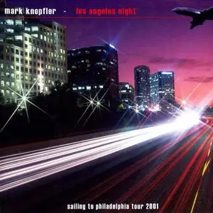 Mark Knopfler - Los Angeles Night: Sailing To Philadelphia Tour 2001 (2001) {Bootleg}