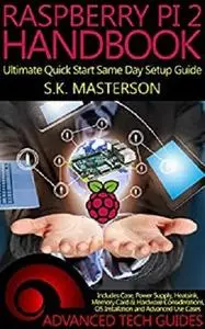 Raspberry Pi 2 Handbook: Ultimate Quick Start Same Day Setup Guide