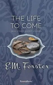 «The Life to Come» by E. M. Forster