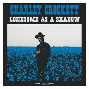Charley Crockett - Lonesome as a Shadow (2018) [Official Digital Download 24/96]