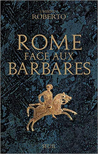 Rome face aux Barbares. Une histoire des sacs de la Ville - Umberto Roberto