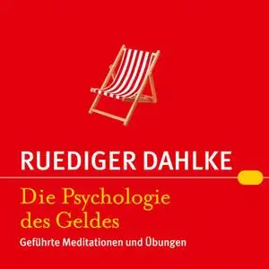 «Die Psychologie des Geldes: Geführte Meditationen und Übungen» by Rüdiger Dahlke