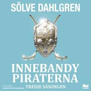 «InnebandyPiraterna - Tredje säsongen» by Sölve Dahlgren
