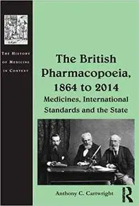 The British Pharmacopoeia, 1864 to 2014: Medicines, International Standards and the State (Repost)