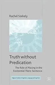 Truth without Predication: The Role of Placing in the Existential There-Sentence