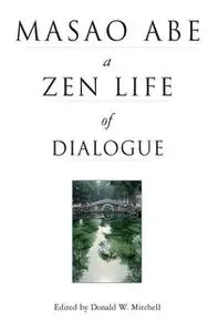 «Masao Abe a Zen Life of Dialogue» by Donald W. Mitchell