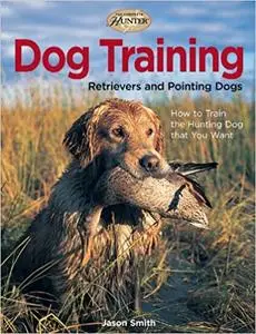 Dog Training: Retrievers and Pointing Dogs