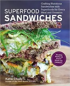 Superfood Sandwiches: Crafting Nutritious Sandwiches with Superfoods for Every Meal and Occasion (repost)