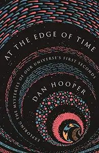 At the Edge of Time: Exploring the Mysteries of Our Universe’s First Seconds (Science Essentials)