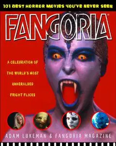 Fangoria's 101 Best Horror Movies You've Never Seen: A Celebration of the World's Most Unheralded Fright Flicks