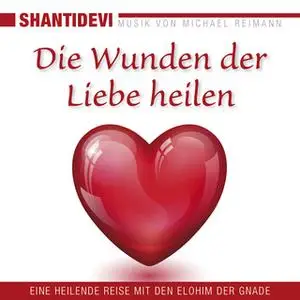 «Die Wunden der Liebe heilen. Eine heilende Reise mit den Elohin der Gnade» by Shantidevi