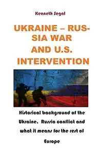 UKRAINE – RUSSIA WAR AND U.S. INTERVENTION: Russia- Ukraine wa