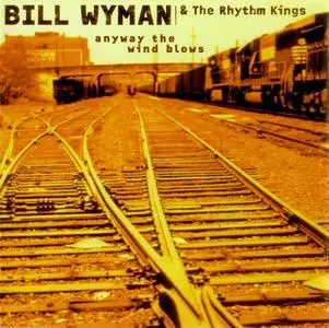Bill Wyman & The Rhythm Kings - Anyway The Wind Blows (1999)