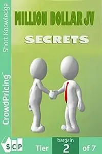 Million Dollar JV Secrets: Secrets Of Getting Free Traffic, Free Money And Free Customers!