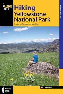 Hiking Yellowstone National Park: A Guide To More Than 100 Great Hikes
