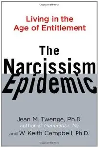 The Narcissism Epidemic: Living in the Age of Entitlement