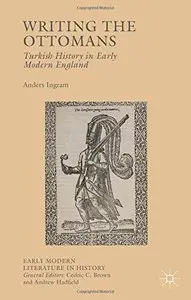 Writing the Ottomans: Turkish History in Early Modern England (Repost)