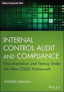 Internal Control Audit and Compliance: Documentation and Testing Under the New COSO Framework 