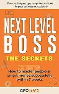 Next Level Boss - The Secrets: How to master people & smart money successfully within 7 weeks