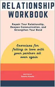 Relationship Workbook: Repair Your Relationship, Deepen Your Connection and Strengthen Your Bond