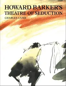 Howard Barker's Theatre of Seduction